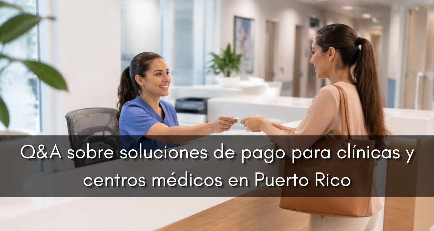 Q&A on Payment Solutions for Clinics and Medical Centers in Puerto Rico